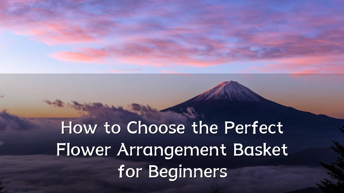 How to Choose the Perfect Flower Arrangement Basket for Beginners