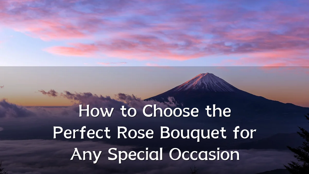 How to Choose the Perfect Rose Bouquet for Any Special Occasion