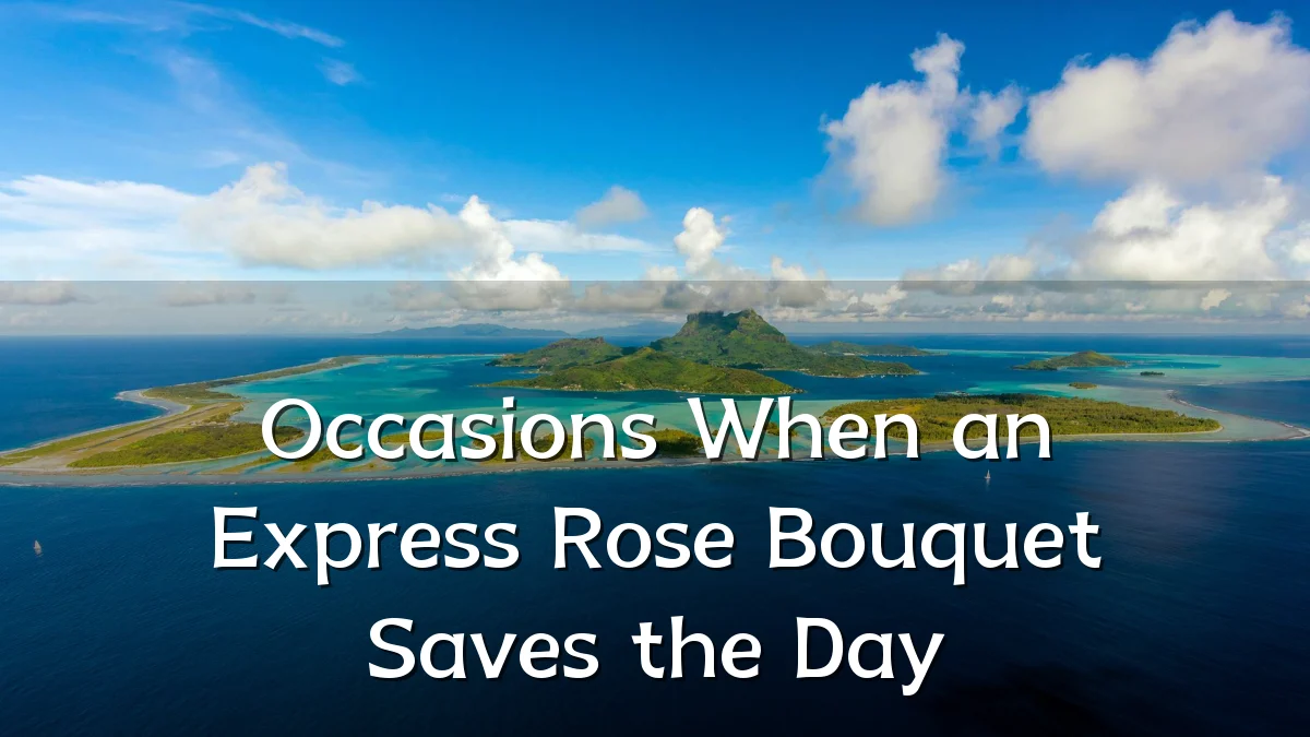 Occasions When an Express Rose Bouquet Saves the Day