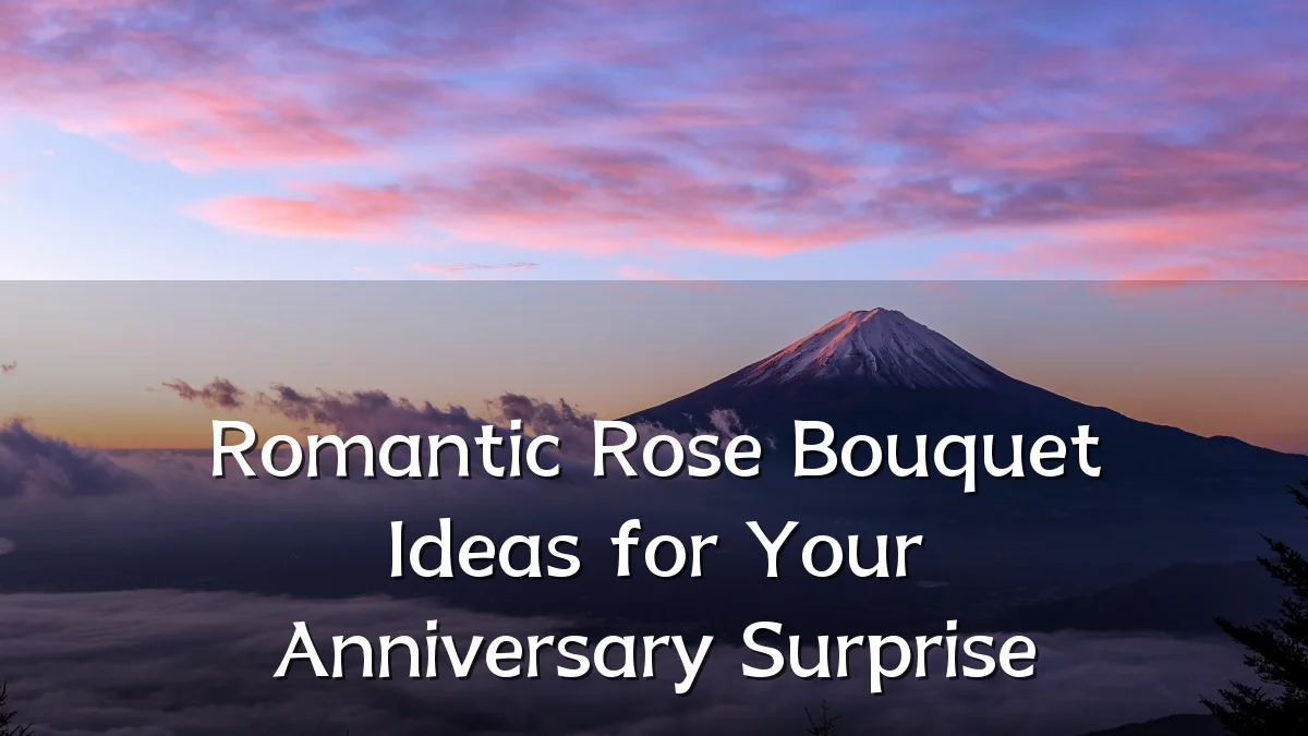 Romantic Rose Bouquet Ideas for Your Anniversary Surprise