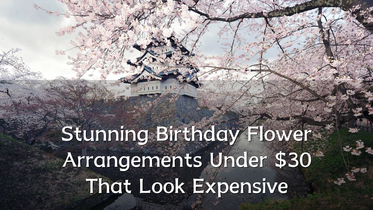 Stunning Birthday Flower Arrangements Under $30 That Look Expensive