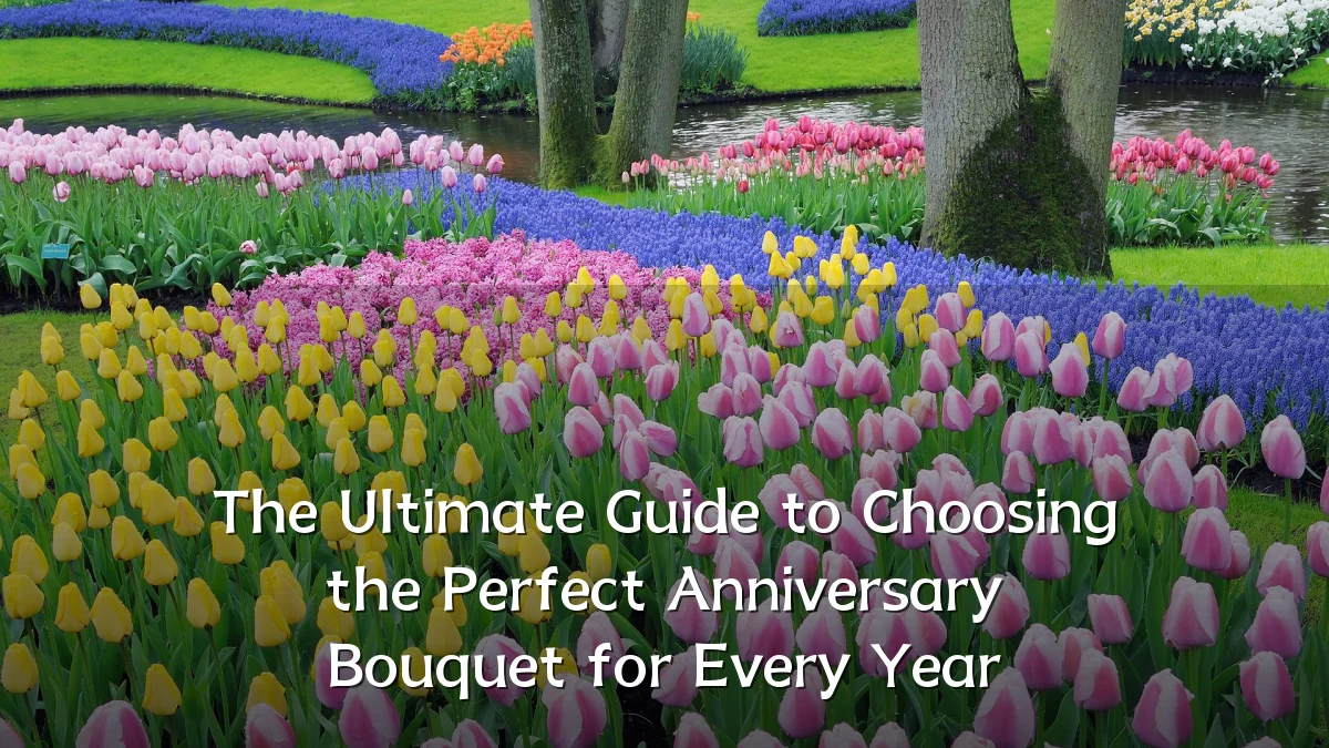 The Ultimate Guide to Choosing the Perfect Anniversary Bouquet for Every Year