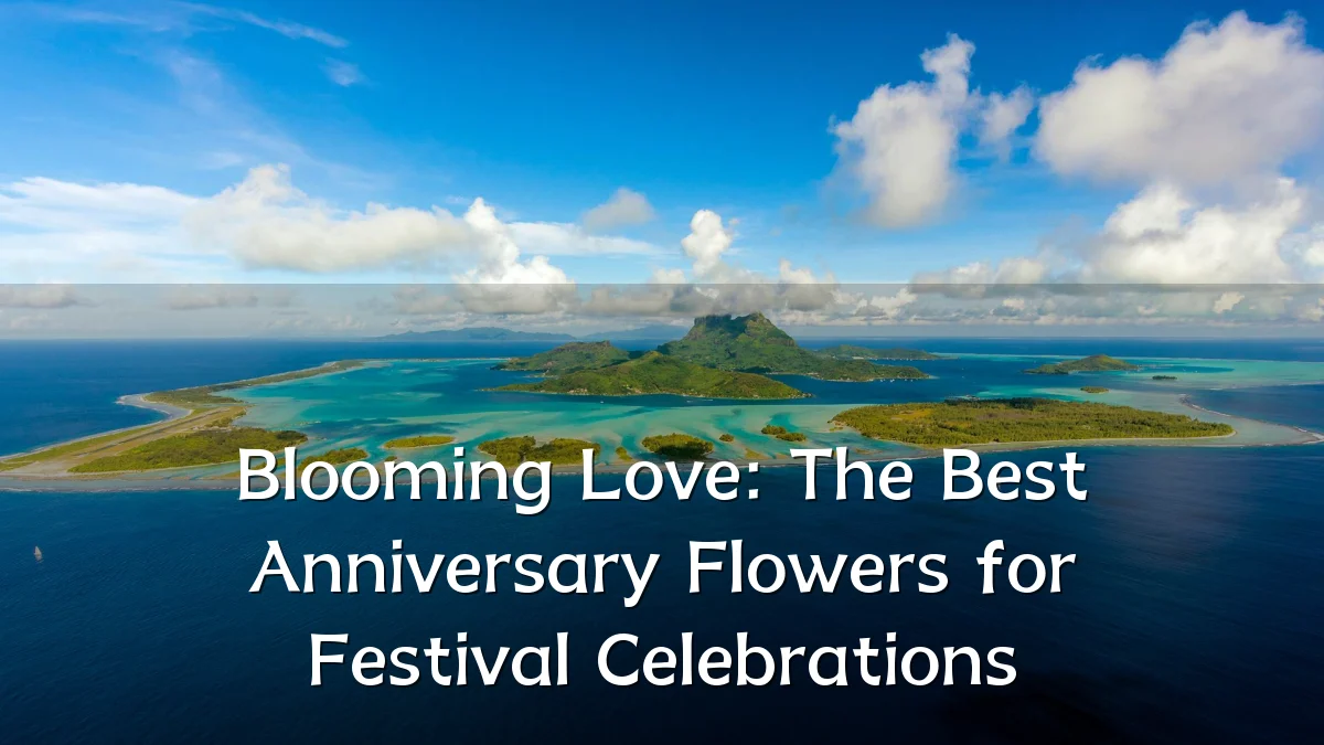 Blooming Love: The Best Anniversary Flowers for Festival Celebrations