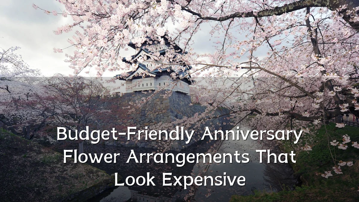 Budget-Friendly Anniversary Flower Arrangements That Look Expensive