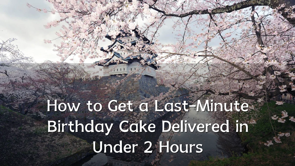 How to Get a Last-Minute Birthday Cake Delivered in Under 2 Hours