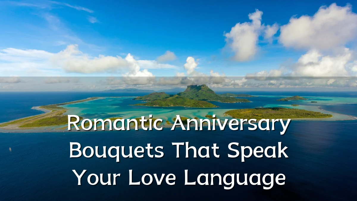 Romantic Anniversary Bouquets That Speak Your Love Language