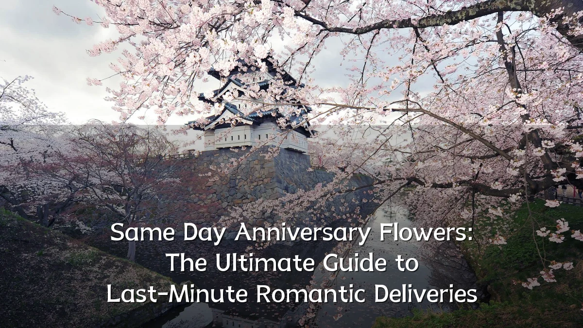 Same Day Anniversary Flowers: The Ultimate Guide to Last-Minute Romantic Deliveries