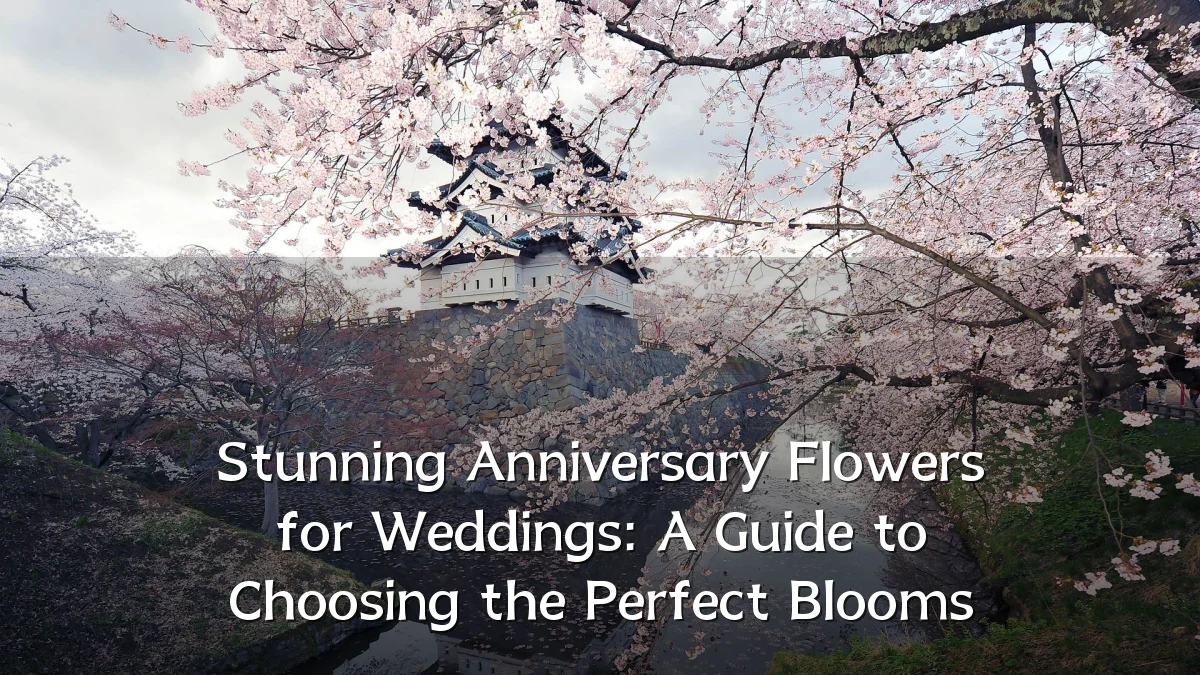 Stunning Anniversary Flowers for Weddings: A Guide to Choosing the Perfect Blooms