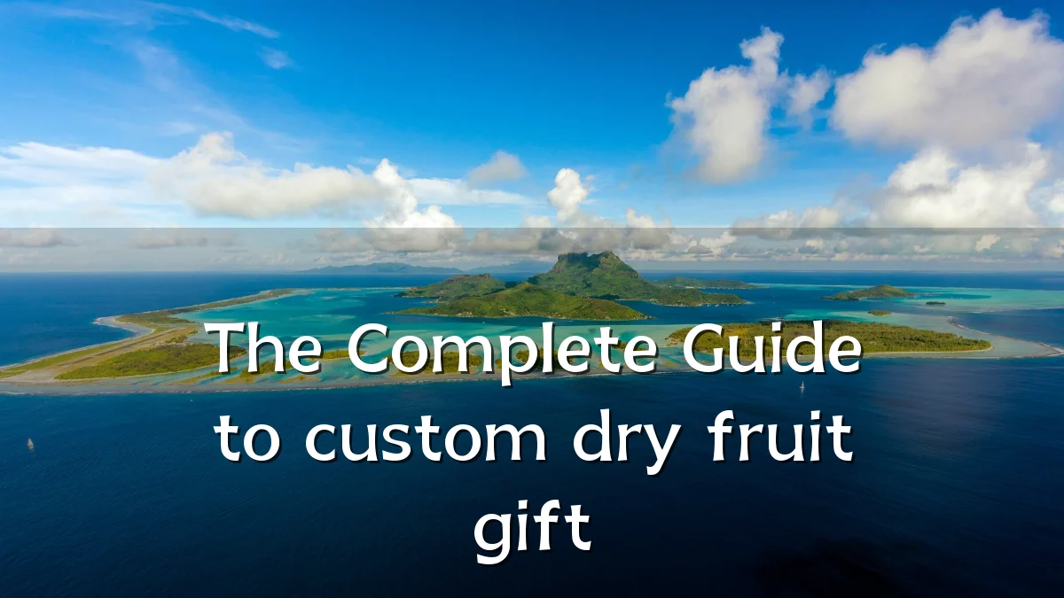 The Complete Guide to custom dry fruit gift