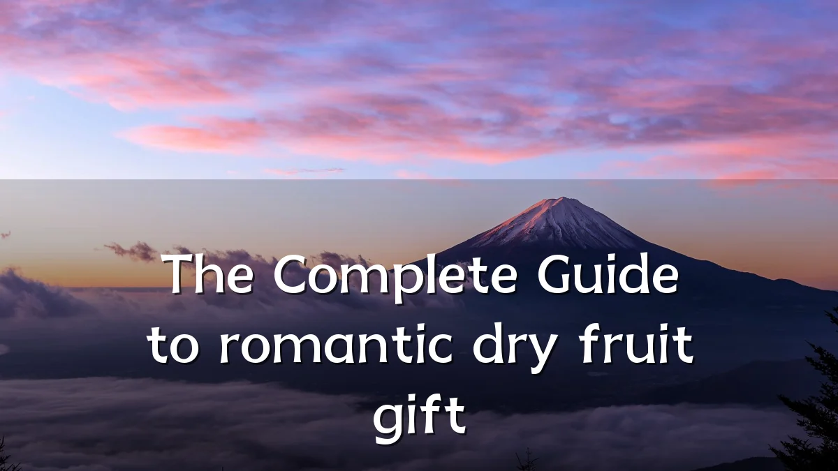 The Complete Guide to romantic dry fruit gift