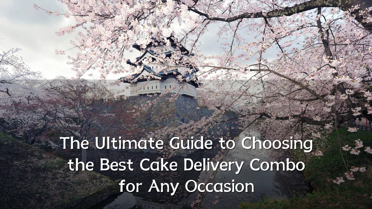 The Ultimate Guide to Choosing the Best Cake Delivery Combo for Any Occasion