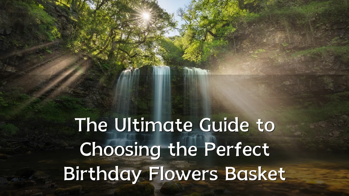 The Ultimate Guide to Choosing the Perfect Birthday Flowers Basket