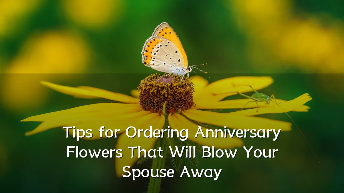 Tips for Ordering Anniversary Flowers That Will Blow Your Spouse Away
