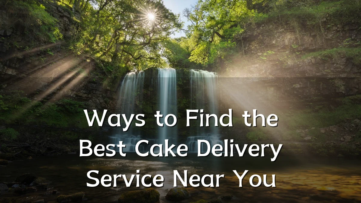 Ways to Find the Best Cake Delivery Service Near You