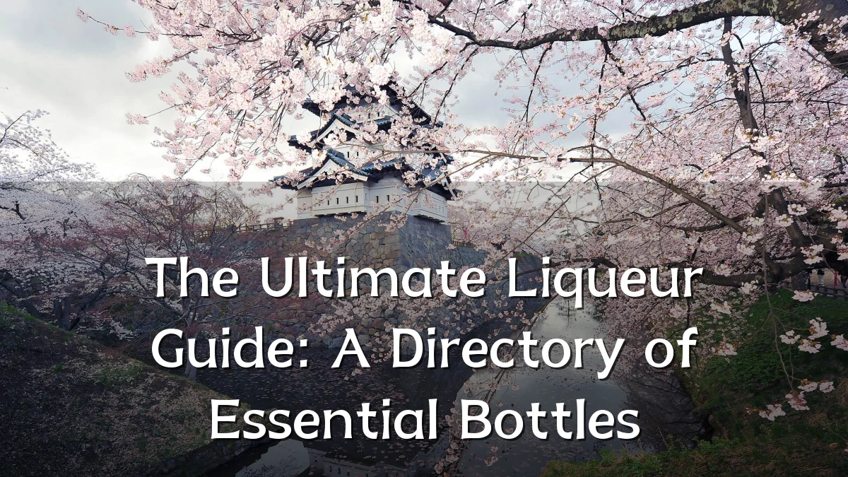 The Ultimate Liqueur Guide: A Directory of Essential Bottles