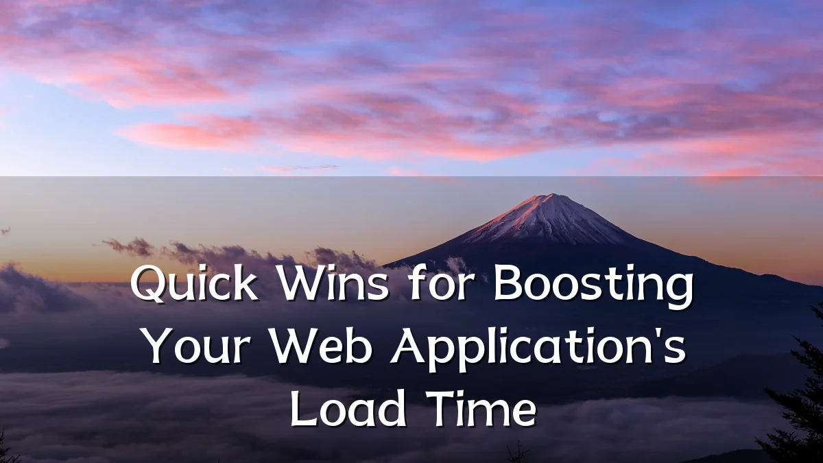 Quick Wins for Boosting Your Web Application's Load Time
