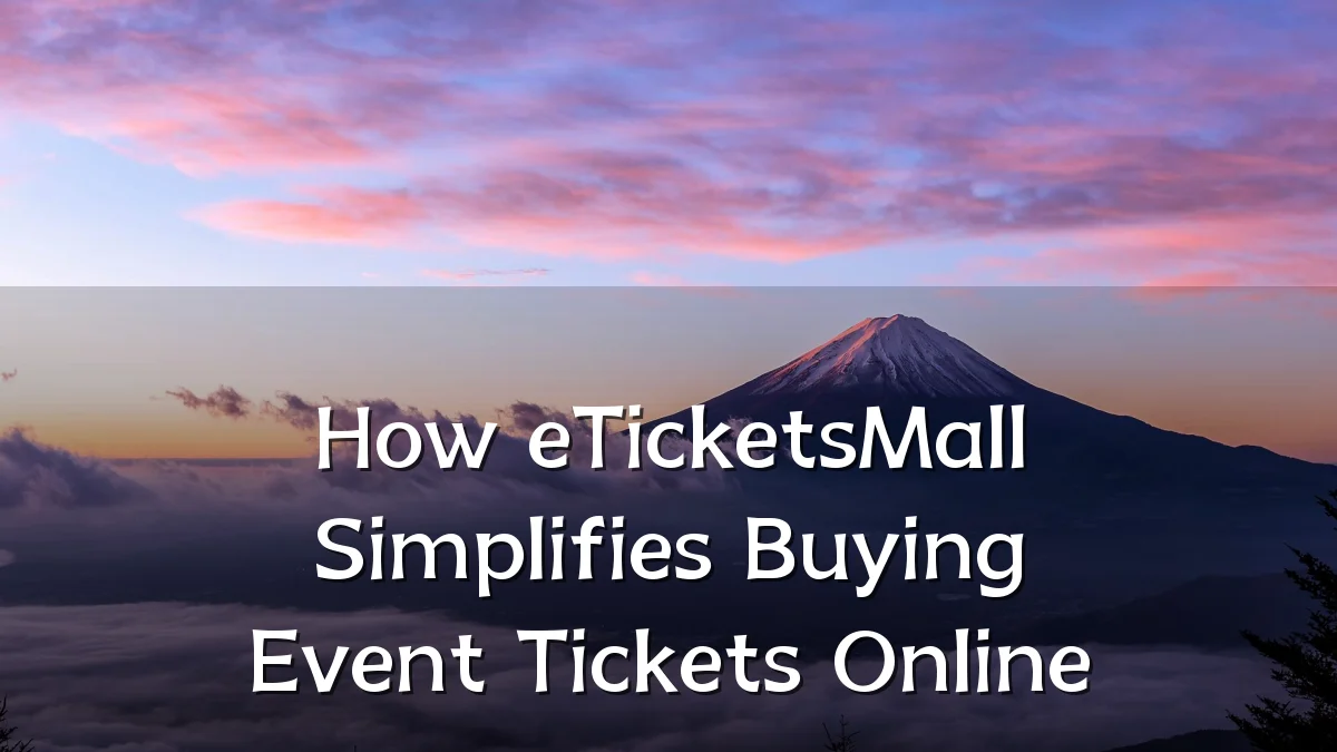How eTicketsMall Simplifies Buying Event Tickets Online