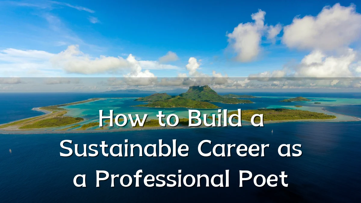 How to Build a Sustainable Career as a Professional Poet