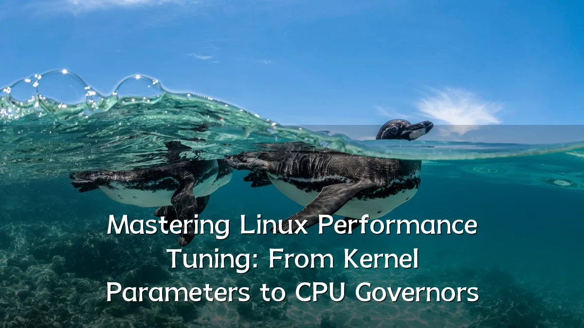 Mastering Linux Performance Tuning: From Kernel Parameters to CPU Governors